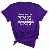 His Momma Named Him Lake Ontario, Imma Call Him Lake Ontar0io Unisex Tee