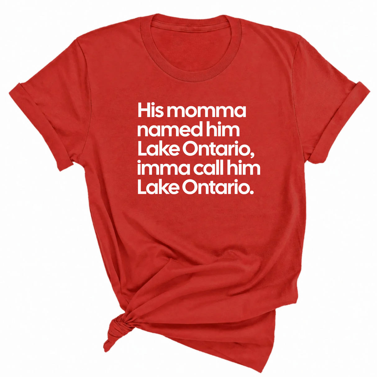 His Momma Named Him Lake Ontario, Imma Call Him Lake Ontar0io Unisex Tee