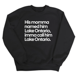 His Momma Named Him Lake Ontario, Imma Call Him Lake Ontario Unisex Sweatshirt