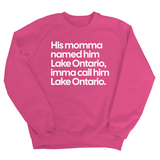 His Momma Named Him Lake Ontario, Imma Call Him Lake Ontario Unisex Sweatshirt