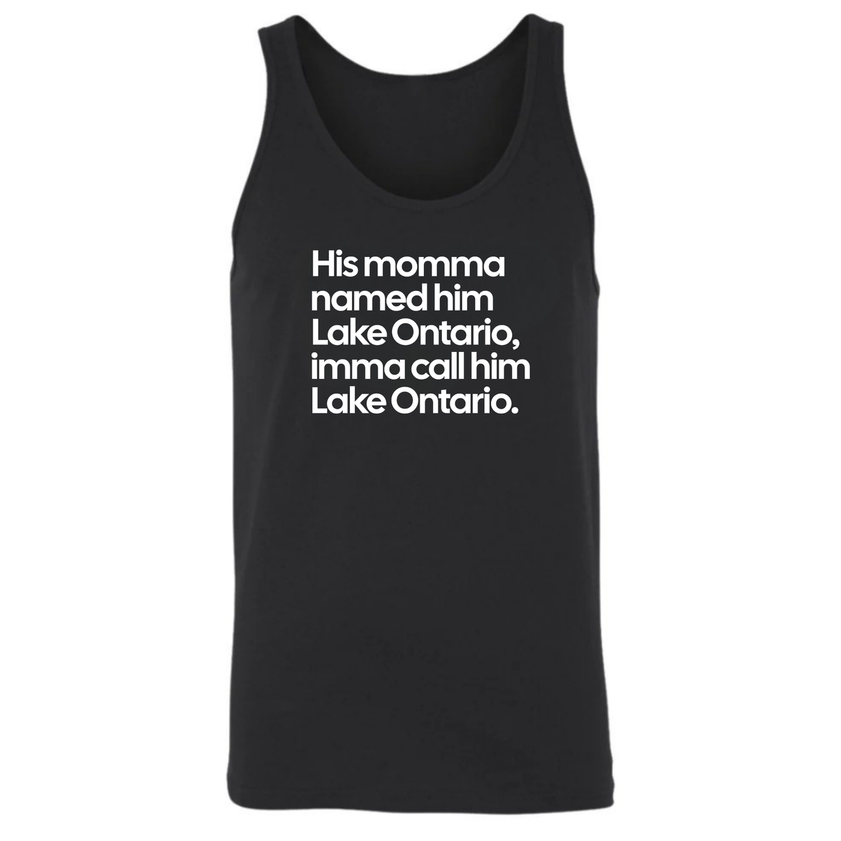 His Momma Named Him Lake Ontario, Imma Call Him Lake Ontario Unisex Tank Top