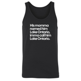 His Momma Named Him Lake Ontario, Imma Call Him Lake Ontario Unisex Tank Top