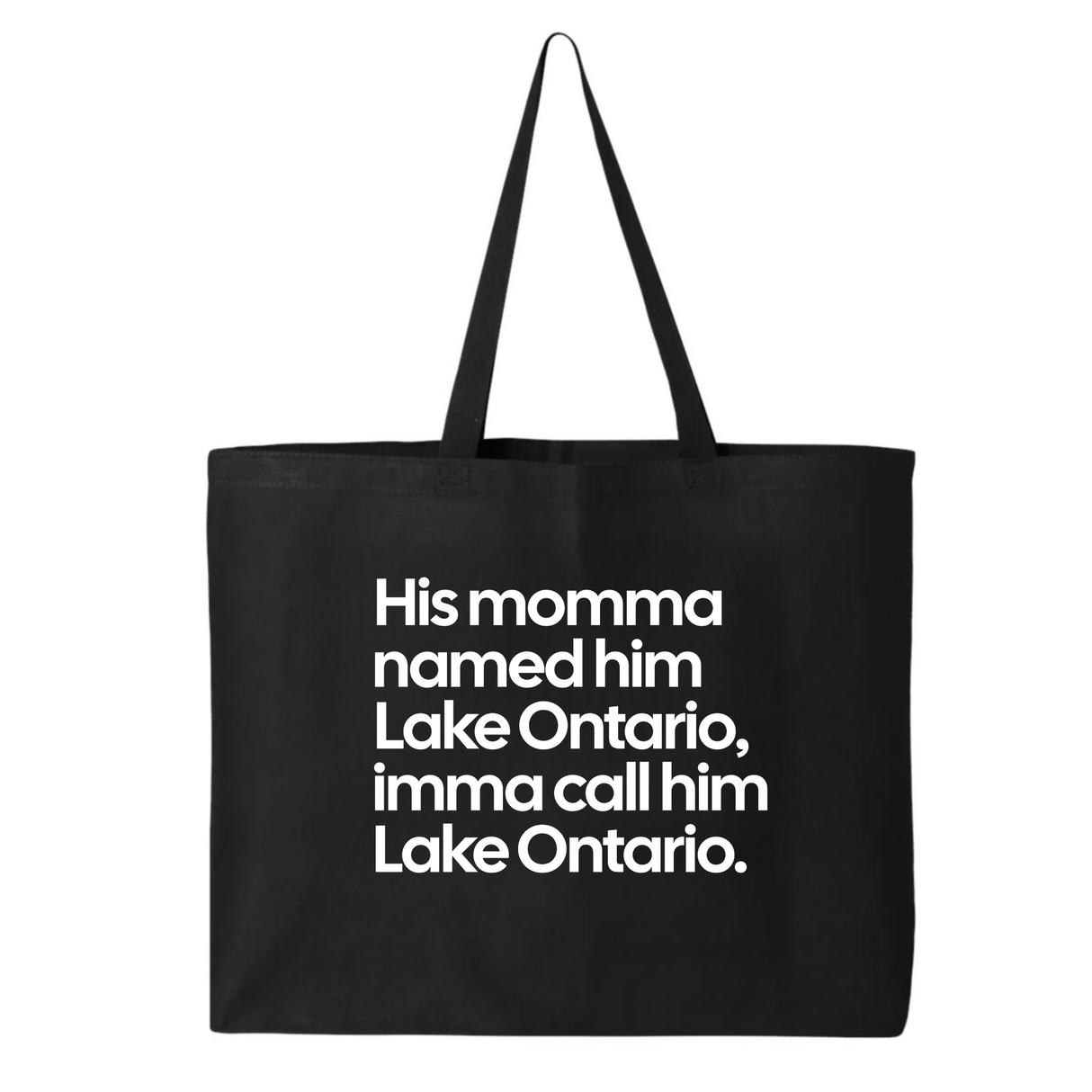His Momma Named Him Lake Ontario, Imma Call Him Lake Ontario Tote bag