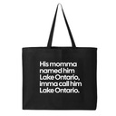 His Momma Named Him Lake Ontario, Imma Call Him Lake Ontario Tote bag
