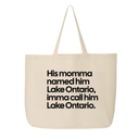 His Momma Named Him Lake Ontario, Imma Call Him Lake Ontario Tote bag