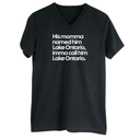 His Momma Named Him Lake Ontario, Imma Call Him Lake Ontario *BLACK V-NECK* Unisex Tee
