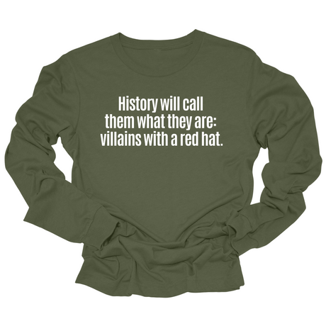History Will Call Them What They Are: Villains with a Red Hat Long Sleeved Unisex Tee-Long Sleeved T-Shirt-The Original God Ain't Petty But I Am