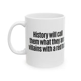 History Will Call Them What They Are: Villains with a Red Hat Mug 11oz (White & Black)-Mug-The Original God Ain't Petty But I Am