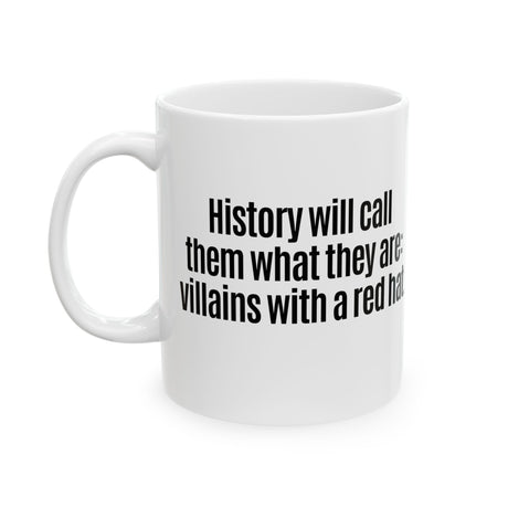 History Will Call Them What They Are: Villains with a Red Hat Mug 11oz (White & Black)-Mug-The Original God Ain't Petty But I Am