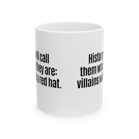 History Will Call Them What They Are: Villains with a Red Hat Mug 11oz (White & Black)-Mug-The Original God Ain't Petty But I Am