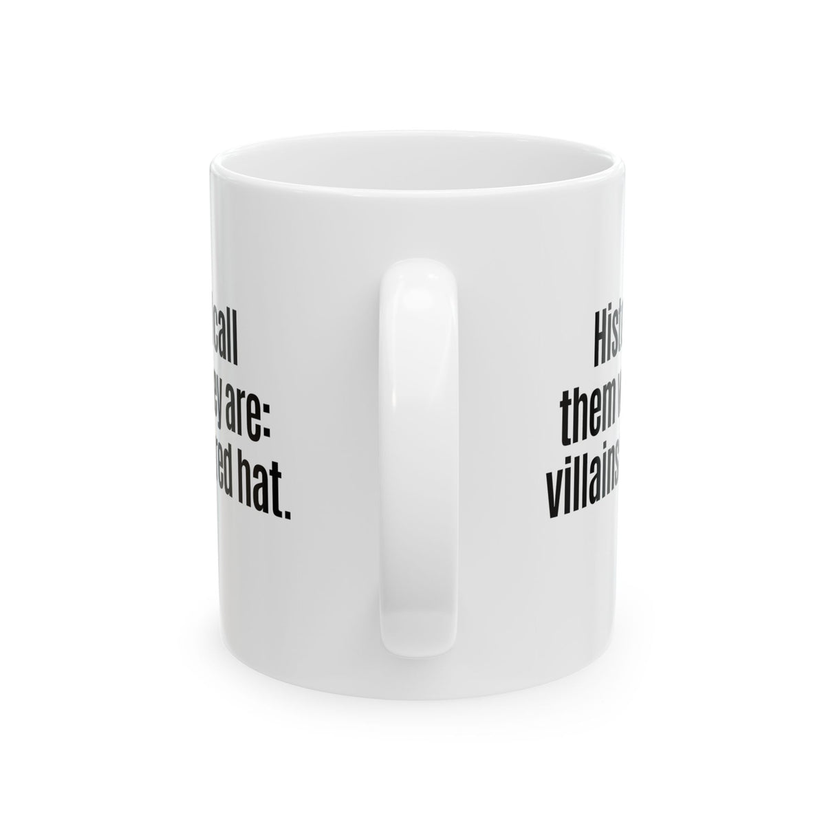 History Will Call Them What They Are: Villains with a Red Hat Mug 11oz (White & Black)-Mug-The Original God Ain't Petty But I Am