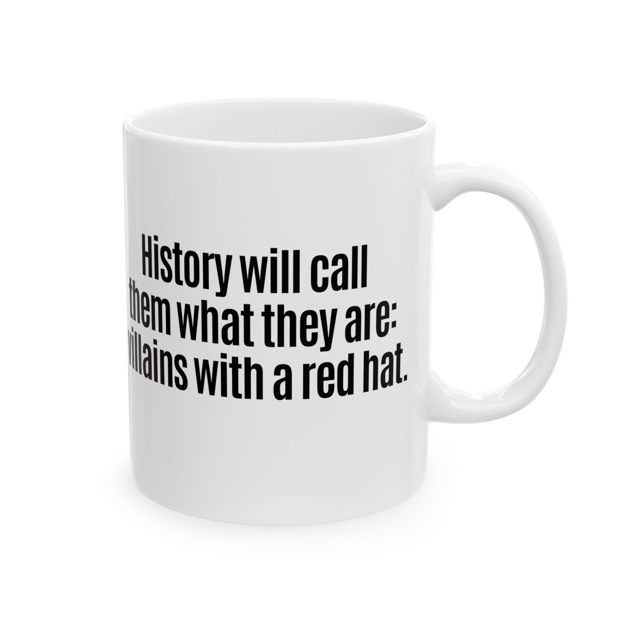 History Will Call Them What They Are: Villains with a Red Hat Mug 11oz (White & Black)-Mug-The Original God Ain't Petty But I Am