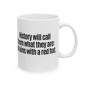 History Will Call Them What They Are: Villains with a Red Hat Mug 11oz (White & Black)-Mug-The Original God Ain't Petty But I Am