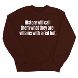 History Will Call Them What They Are: Villains with a Red Hat Unisex Sweatshirt-Sweatshirt-The Original God Ain't Petty But I Am