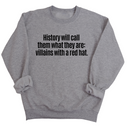 History Will Call Them What They Are: Villains with a Red Hat Unisex Sweatshirt-Sweatshirt-The Original God Ain't Petty But I Am