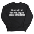 History Will Call Them What They Are: Villains with a Red Hat Unisex Sweatshirt-Sweatshirt-The Original God Ain't Petty But I Am