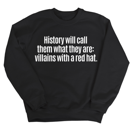 History Will Call Them What They Are: Villains with a Red Hat Unisex Sweatshirt-Sweatshirt-The Original God Ain't Petty But I Am