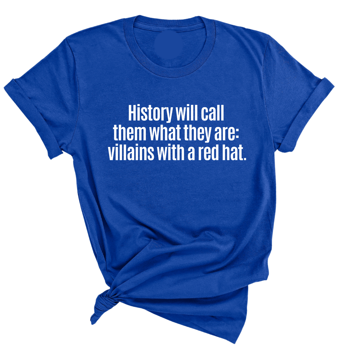 History Will Call Them What They Are: Villains with a Red Hat Unisex Tee-T-Shirt-The Original God Ain't Petty But I Am