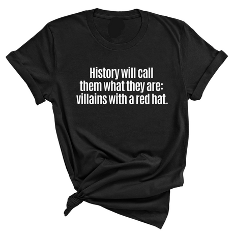 History Will Call Them What They Are: Villains with a Red Hat Unisex Tee-T-Shirt-The Original God Ain't Petty But I Am