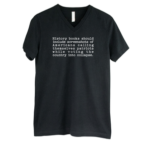History books should include screenshots of Americans calling themselves patriots while voting the country into collapse *BLACK V-NECK* Unisex Tee-T-Shirt-The Original God Ain't Petty But I Am