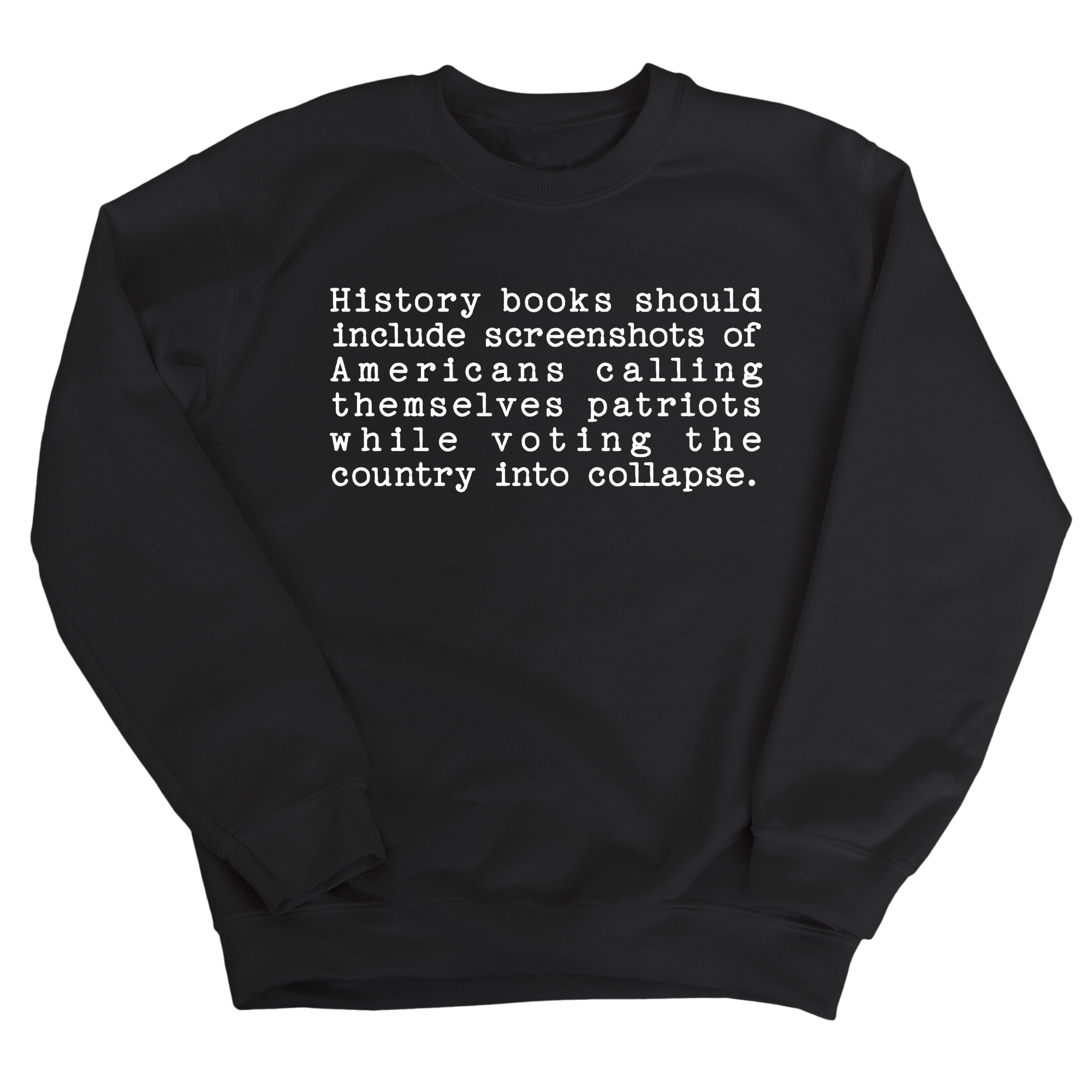 History books should include screenshots of Americans calling themselves patriots while voting the country into collapse Unisex Sweatshirt-Sweatshirt-The Original God Ain't Petty But I Am