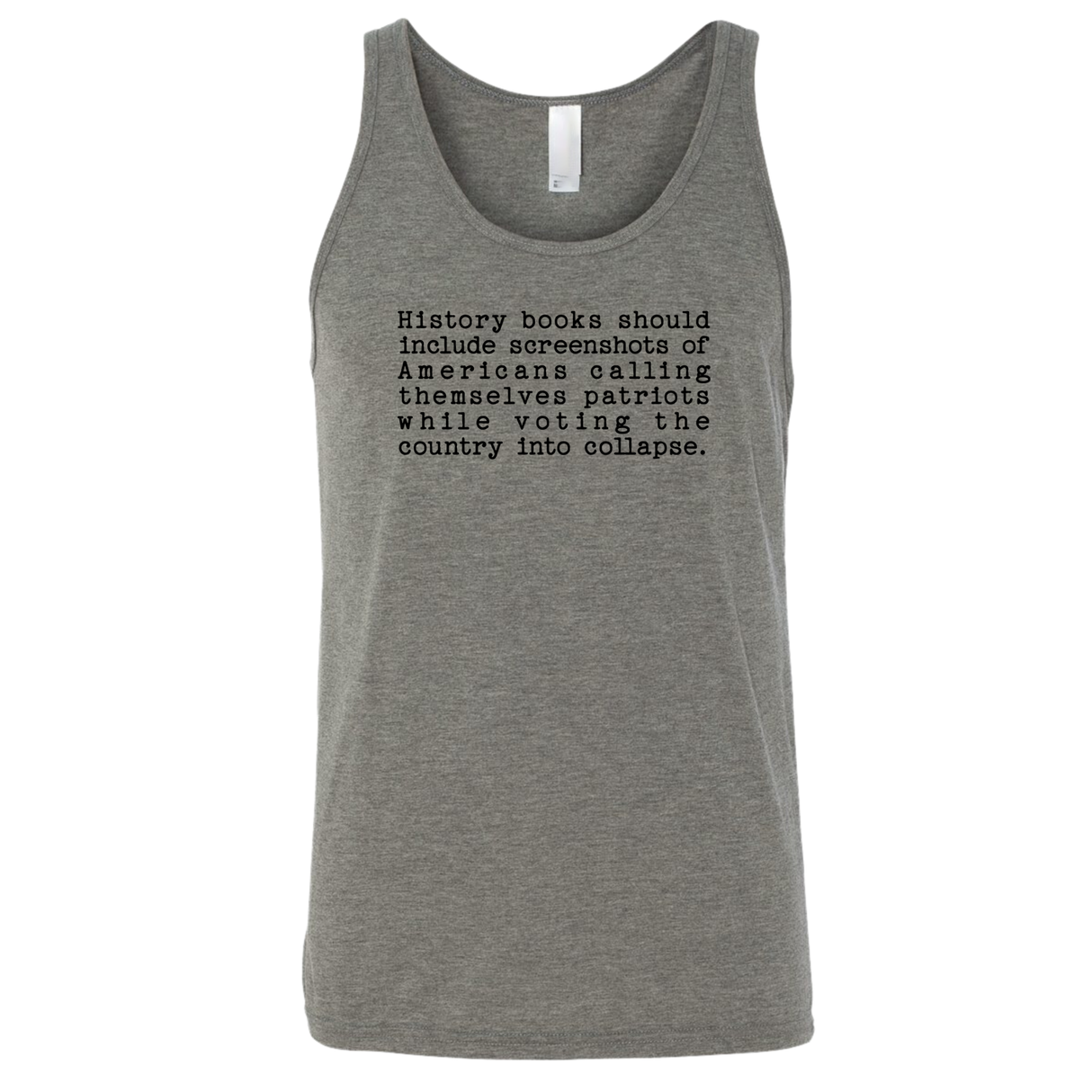 History books should include screenshots of Americans calling themselves patriots while voting the country into collapse Unisex Tank Top-T-Shirt-The Original God Ain't Petty But I Am
