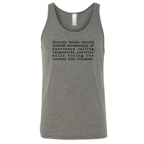 History books should include screenshots of Americans calling themselves patriots while voting the country into collapse Unisex Tank Top-T-Shirt-The Original God Ain't Petty But I Am