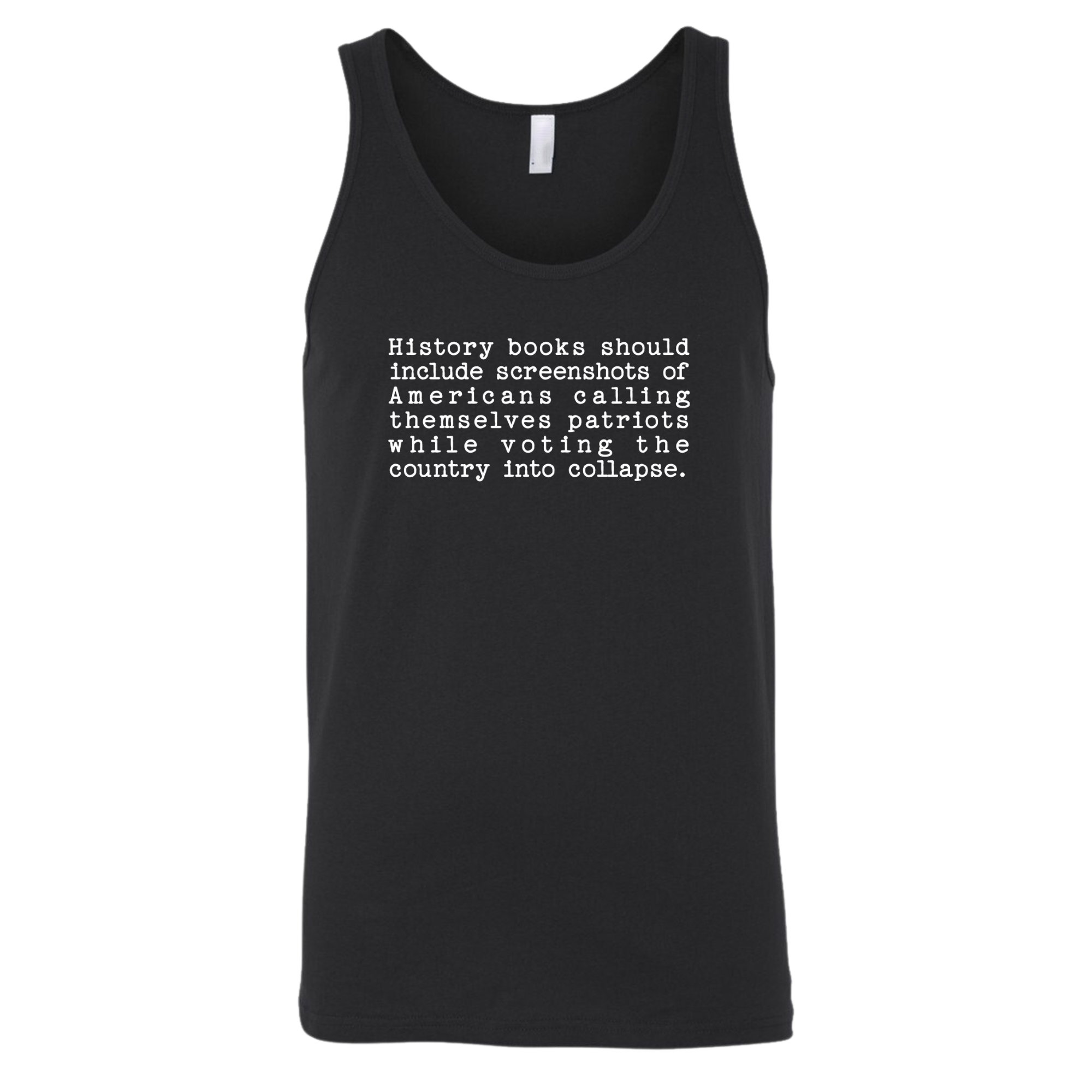 History books should include screenshots of Americans calling themselves patriots while voting the country into collapse Unisex Tank Top-T-Shirt-The Original God Ain't Petty But I Am