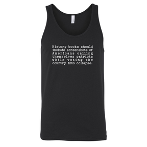 History books should include screenshots of Americans calling themselves patriots while voting the country into collapse Unisex Tank Top-T-Shirt-The Original God Ain't Petty But I Am