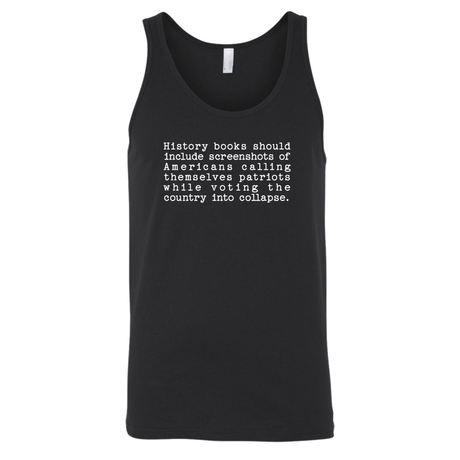History books should include screenshots of Americans calling themselves patriots while voting the country into collapse Unisex Tank Top-T-Shirt-The Original God Ain't Petty But I Am