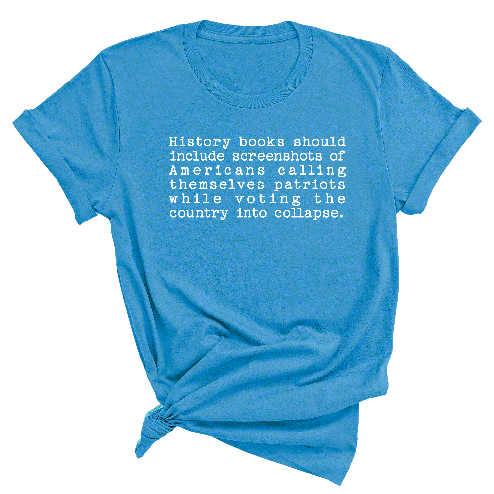 History books should include screenshots of Americans calling themselves patriots while voting the country into collapse Unisex Tee-T-Shirt-The Original God Ain't Petty But I Am