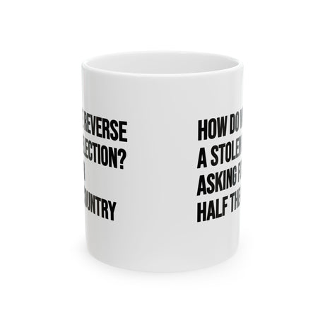 How Do We Reverse a Stolen Election? Asking for Half the Country Mug 11oz (White & Black)-Mug-The Original God Ain't Petty But I Am