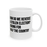 How Do We Reverse a Stolen Election? Asking for Half the Country Mug 11oz (White & Black)-Mug-The Original God Ain't Petty But I Am