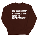 How Do We Reverse a Stolen Election? Asking for Half the Country Unisex Sweatshirt-Sweatshirt-The Original God Ain't Petty But I Am