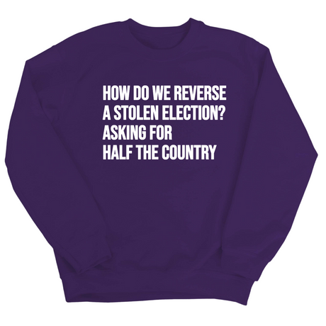 How Do We Reverse a Stolen Election? Asking for Half the Country Unisex Sweatshirt-Sweatshirt-The Original God Ain't Petty But I Am