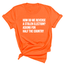 How Do We Reverse a Stolen Election? Asking for Half the Country Unisex Tee-T-Shirt-The Original God Ain't Petty But I Am