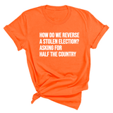 How Do We Reverse a Stolen Election? Asking for Half the Country Unisex Tee-T-Shirt-The Original God Ain't Petty But I Am