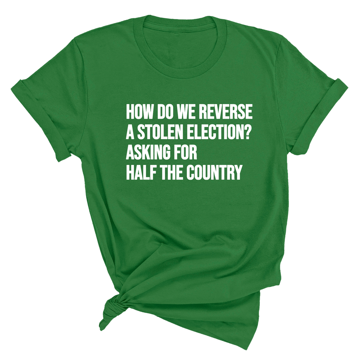 How Do We Reverse a Stolen Election? Asking for Half the Country Unisex Tee-T-Shirt-The Original God Ain't Petty But I Am