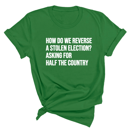 How Do We Reverse a Stolen Election? Asking for Half the Country Unisex Tee-T-Shirt-The Original God Ain't Petty But I Am