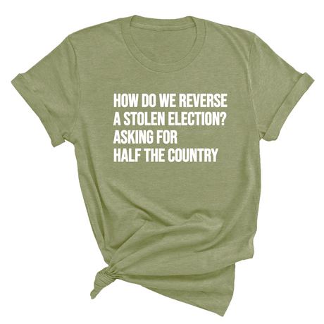 How Do We Reverse a Stolen Election? Asking for Half the Country Unisex Tee-T-Shirt-The Original God Ain't Petty But I Am