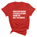 How Do We Reverse a Stolen Election? Asking for Half the Country Unisex Tee-T-Shirt-The Original God Ain't Petty But I Am