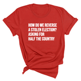 How Do We Reverse a Stolen Election? Asking for Half the Country Unisex Tee-T-Shirt-The Original God Ain't Petty But I Am