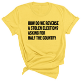 How Do We Reverse a Stolen Election? Asking for Half the Country Unisex Tee-T-Shirt-The Original God Ain't Petty But I Am