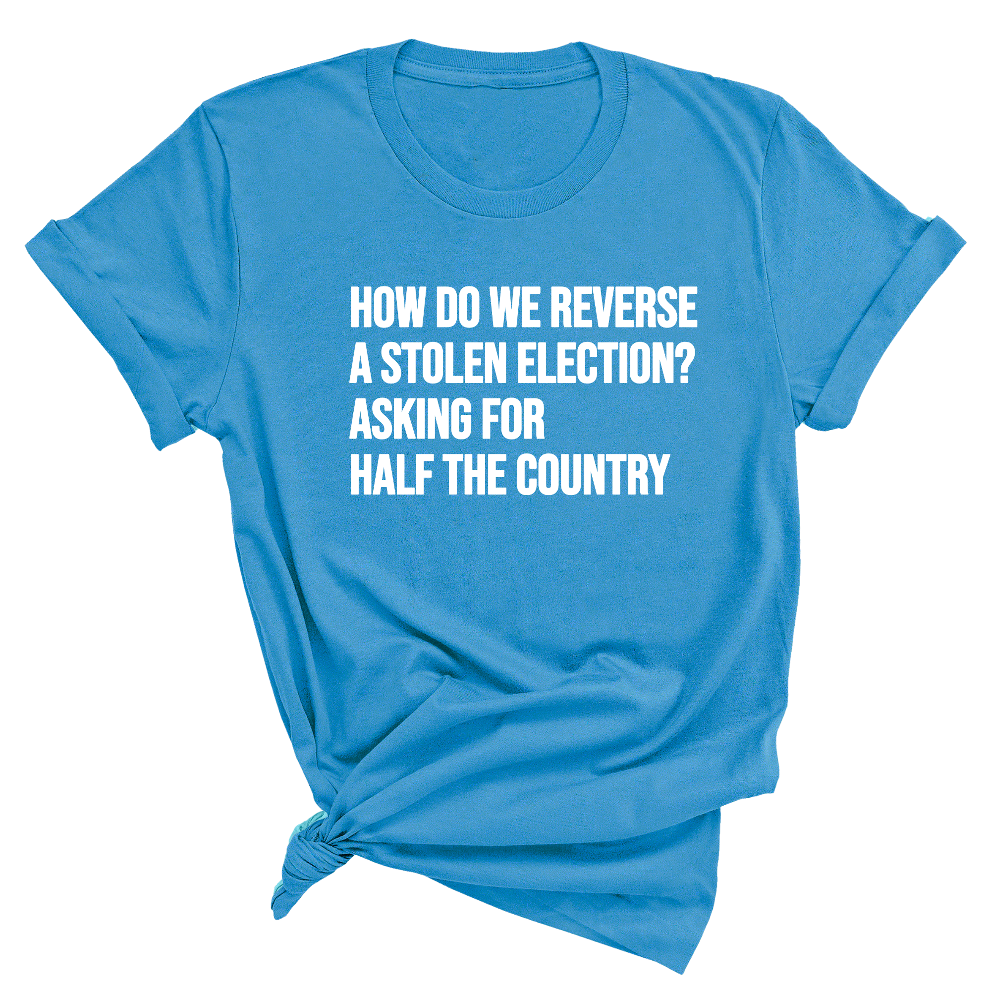 How Do We Reverse a Stolen Election? Asking for Half the Country Unisex Tee-T-Shirt-The Original God Ain't Petty But I Am
