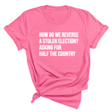 How Do We Reverse a Stolen Election? Asking for Half the Country Unisex Tee-T-Shirt-The Original God Ain't Petty But I Am