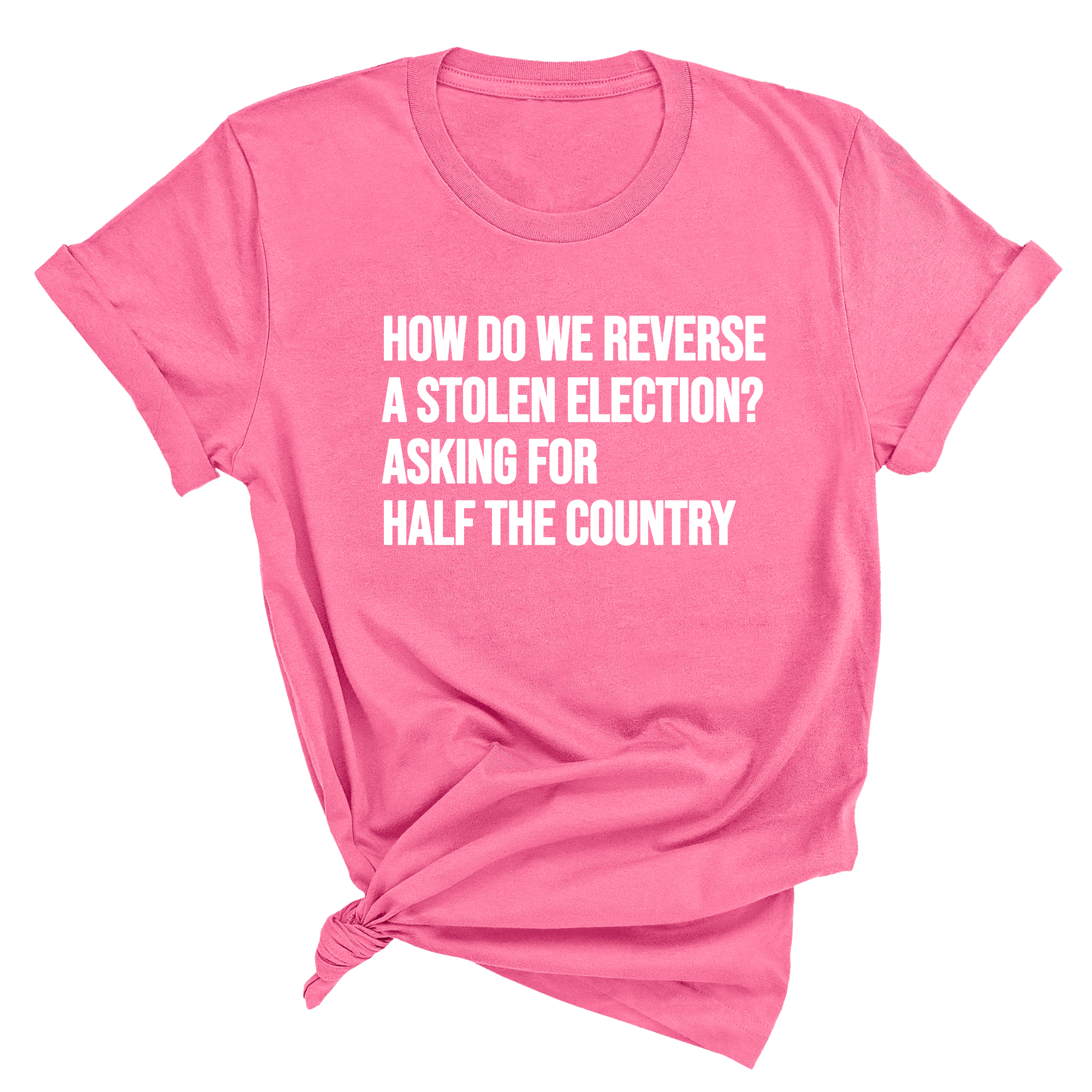 How Do We Reverse a Stolen Election? Asking for Half the Country Unisex Tee-T-Shirt-The Original God Ain't Petty But I Am