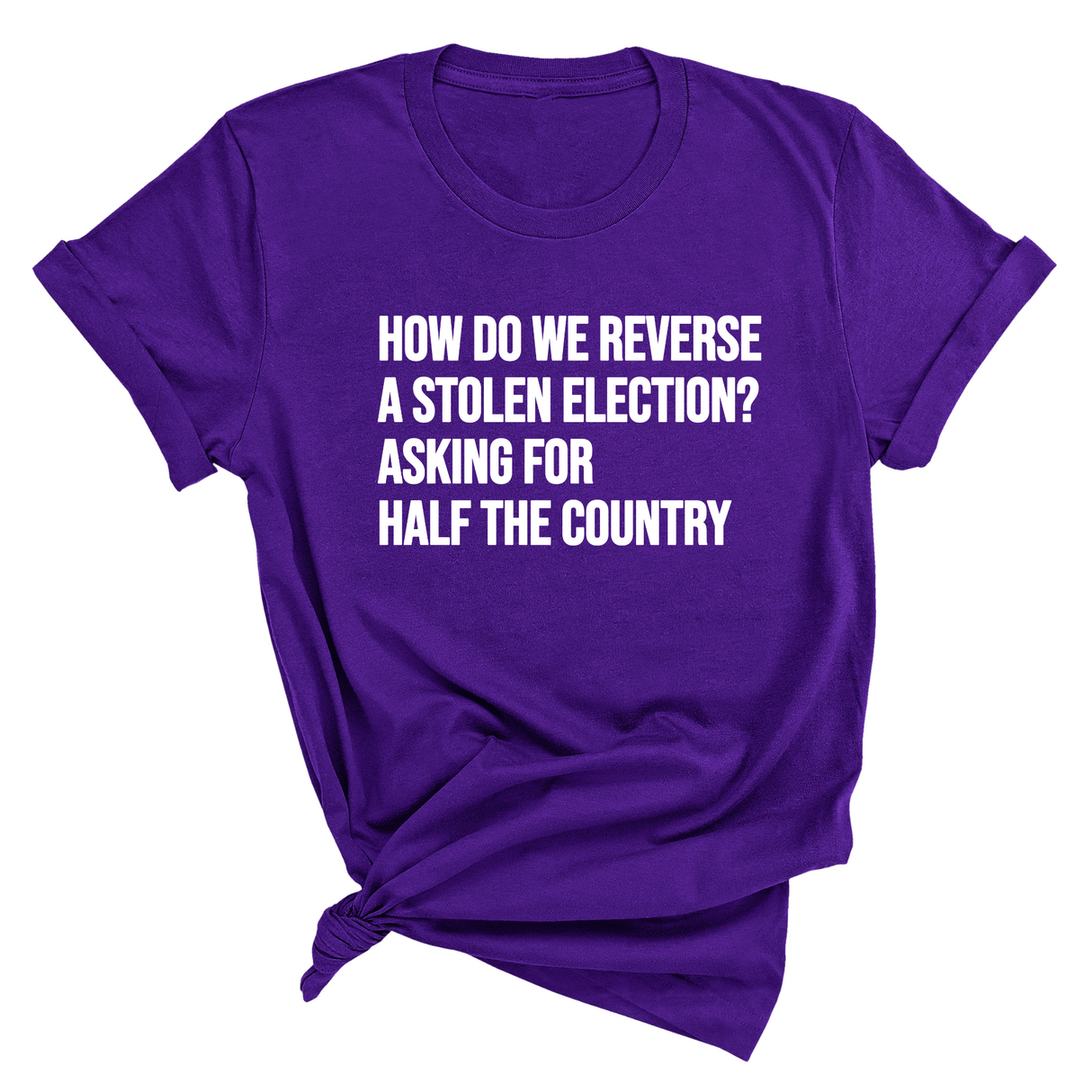 How Do We Reverse a Stolen Election? Asking for Half the Country Unisex Tee-T-Shirt-The Original God Ain't Petty But I Am