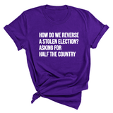 How Do We Reverse a Stolen Election? Asking for Half the Country Unisex Tee-T-Shirt-The Original God Ain't Petty But I Am