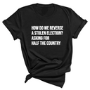 How Do We Reverse a Stolen Election? Asking for Half the Country Unisex Tee-T-Shirt-The Original God Ain't Petty But I Am