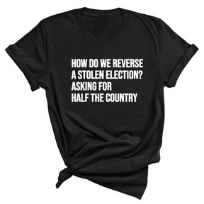 How Do We Reverse a Stolen Election? Asking for Half the Country Unisex Tee-T-Shirt-The Original God Ain't Petty But I Am